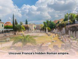 Discover France’s Ancient Roman Sites: Your Ultimate Guide